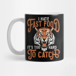 I Hate Fast Food, It's Too Hard To Catch - Roaring Mug